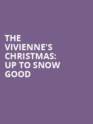 The Vivienne's Christmas: Up to Snow Good at Apollo Theatre